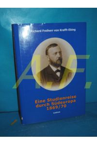 Eine Studienreise durch Südeuropa 1869 / 1970  - Richard Freiherr von Frafft-Ebing