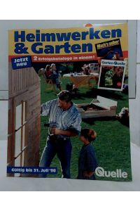 Quelle Katalog Heimwerken und Garten : 2 Erfolgskataloge in einem ! Gültig bis 31. Juli 1998.
