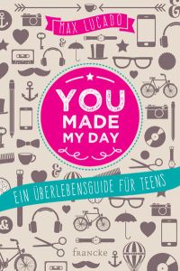 you made my day  - Ein Überlebensguide für Teens