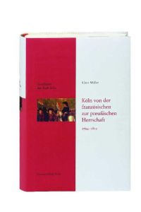 Geschichte der Stadt Köln - Leinen-Ausgabe / Köln von der französischen zur preußischen Herrschaft 1794-1815  - Geschichte der Stadt Köln, Band 8