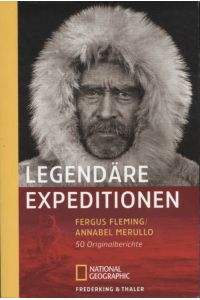 Legendäre Expeditionen : 50 Originalberichte.   - Fergus Fleming ; Annabel Merullo (Hrsg.). Einf. von Michael Palin. [Übers.: Anke Maß ...] / National geographic adventure press ; 316
