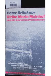 Ulrike Marie Meinhof und die deutschen Verhältnisse.
