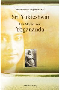 Sri Yukteshwar: Der Meister von Yogananda