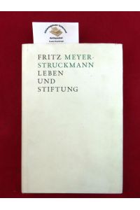 Fritz Meyer-Struckmann : Leben und Stiftung.   - Unter Mitarbeit von Andreas Kamp. Herausgegeben: Dr. Meyer-Struckmann-Stiftung, Düsseldorf
