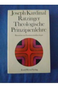 Theologische Prinzipienlehre : Bausteine zur Fundamentaltheologie.   - Joseph Ratzinger / Wewelbuch ; 80