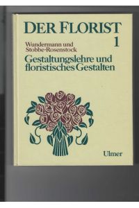 Der Florist 1 - Gestaltungslehre und floristisches Gestalten.   - 53 Farbfotos, 397 Zeichnungen, 22 Tabellen,