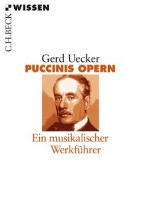 Puccinis Opern: Ein musikalischer Werkführer (Beck'sche Reihe)
