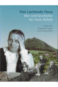 Das lachende Haus : Idee und Geschichte des Haus Aichele.   - Mario Biel, Katharina Hauser und Claudia Oster