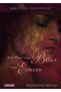 Die Welt von Bella und Edward (Bella und Edward ): Das Biss-Handbuch  - Das Biss-Handbuch