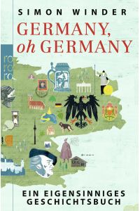 Germany, oh Germany: Ein eigensinniges Geschichtsbuch  - Ein eigensinniges Geschichtsbuch