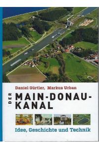 Der Main-Donau-Kanal Idee, Geschichte und Technik