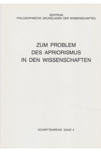 Zum Problem des Apriorismus in den Wissenschaften - Eine Ringvorlesung.   - Zentrum Philosophische Grundlagen d. Wissenschaften. Schriftenreihe Bd. 2.