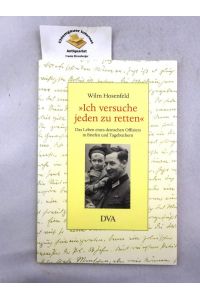 Ich versuche jeden zu retten : das Leben eines deutschen Offiziers in Briefen und Tagebüchern.