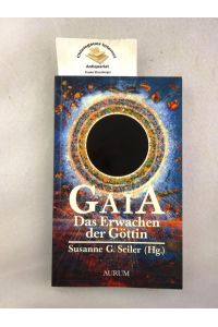 Gaia - das Erwachen der Göttin : die Verwandlung unserer Beziehung zur Erde.   - Mit Beiträgen von Richard Baker-Roshi , Rupert Sheldrake, Paul Deverux u.a.