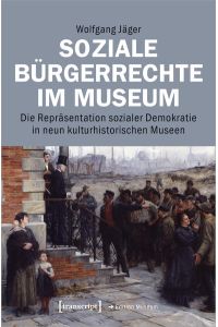 Soziale Bürgerrechte im Museum  - Die Repräsentation sozialer Demokratie in neun kulturhistorischen Museen