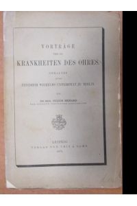 Vorträge über die Krankheiten des Ohres. - Gehalten an der Friedrich Wilhelms Universität zu Berlin.