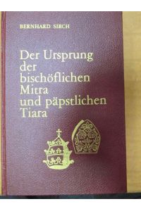 Der Ursprung der bischöflichen Mitra und päpstlichen Tiara.   - Kirchengeschichtliche Quellen und Studien. 8. Band.