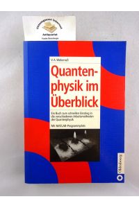 Quantenphysik im Überblick : ein Buch zum schnellen Einstieg in die verschiedenen Arbeitsmethoden der Quantenphysik ; mit MATLAB-Programmplots.