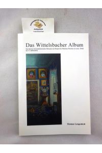 Das Wittelsbacher-Album : Interieurs königlicher Wohn- und Festräume 1799 - 1848.