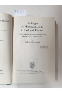 Fugger als Montanindustrielle in Tirol und Kärnten : ein Beitrag zur Wirtschaftsgeschichte des 16. und 17. Jahrhunderts :