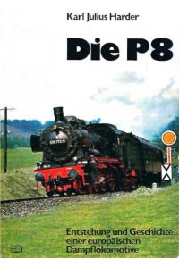 Die P 8.   - Enstehung und Geschichte einer europäischen Dampflokomotive.