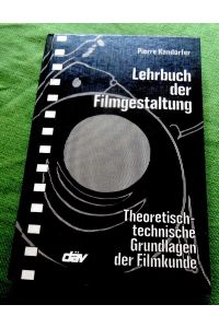 Lehrbuch der Filmgestaltung.   - Theoretisch-technische Grundlagen der Filmkunde.