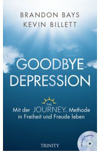 Goodbye Depression. Mit der JOURNEY-Methode in Freiheit und Freude leben. Mit Audio-Programm.