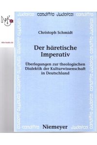 Der häretische Imperativ : Überlegungen zur theologischen Dialektik der Kulturwissenschaft in Deutschland.   - Conditio Judaica [Iudaica] ; 31,