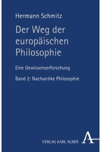 Der Weg der europäischen Philosophie: Eine Gewissenserforschung. Band 1: Nachantike Philosophie
