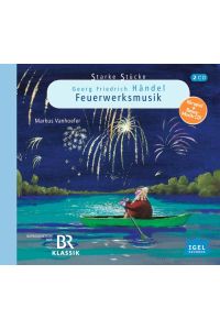 Starke Stücke. Georg Friedrich Händel. Die Feuerwerksmusik: CD Standard Audio Format, Hörspiel