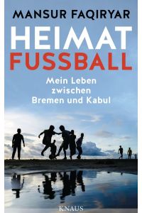 Heimat Fußball - Mein Leben zwischen Bremen und Kabul