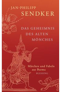 Das Geheimnis des alten Mönches: Märchen und Fabeln aus Burma  - Märchen und Fabeln aus Burma
