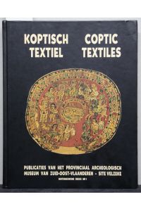 Koptisch Textiel uit Vlaamse privé-verzamelingen. Coptic Textiles from Flemish Private Collections.   - (= Publicaties van het Provinciaal Archeologisch Museum van Zuid-Oost-Vlanderen, Buitengewone reeks, Band 1).