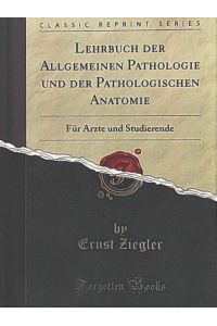 Lehrbuch der Allgemeinen Pathologie und der Pathologischen Anatomie (Classic Reprint): Für Ärzte und Studierende