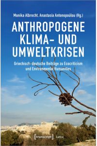 Anthropogene Klima- und Umweltkrisen  - Griechisch-deutsche Beiträge zu Ecocriticism und Environmental Humanities