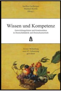 Wissen und Kompetenz  - Entwicklungslinien und Kontinuitäten in Deutschdidaktik und Deutschunterricht