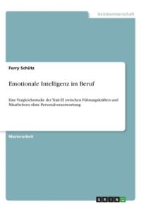 Emotionale Intelligenz im Beruf: Eine Vergleichsstudie der Trait-EI zwischen Führungskräften und Mitarbeitern ohne Personalverantwortung