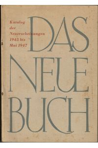 Das neue Buch: Katalog der Neuerscheinungen 1945- Mai 1947.