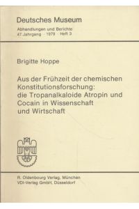 Aus der Frühzeit der chemischen Konstitutionsforschung, die Tropanalkaloide Atropin und Cocain in Wissenschaft und Wirtschaft.   - Abhandlungen und Berichte ; Jg. 47. 1979, H. 3