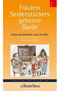 Fräulein Seidenstückers geheime Garde : kleine Geschichten rund um Köln.   - [Akademie för uns Kölsche Sproch] / Kölsch-Edition; Literatur