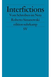 Interfictions: Vom Schreiben im Netz (edition suhrkamp)