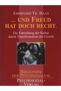 . . . und Freud hat doch Recht : die Entstehung der Kultur durch Transformation der Gewalt.   - Bibliothek der Psychoanalyse