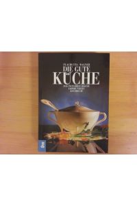 Die gute Küche : das österreichische Jahrhundert-Kochbuch.   - Plachutta ; Wagner. Mit Farbabb. von Luzia Ellert ...