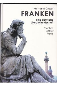Franken. Eine deutsche Literaturlandschaft. Epochen, Dichter, Werke