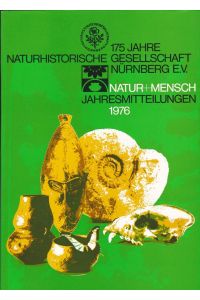 175 Jahre Naturhistorische Gesellschaft Nürnberg e. V. = Natur+ Mensch Jahresmitteilungen 1976