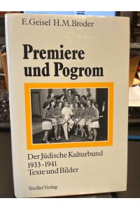 Premiere und Pogrom. Der Jüdische Kulturbund 1933 - 1941. Texte und Bilder.