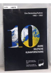 10 Jahre Deutsche Klimaforschung. Eine Bestandtsaufnahme 1982 - 1992