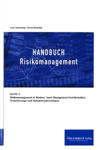 Handbuch Risikomanagement / Handbuch Risikomanagement  - Risikomanagement in Banken, Asset Management - Gesellschaften, Versicherungs- und Industrieunternehmen