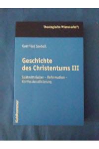 Geschichte des Christentums; Teil: 3. , Spätmittelalter - Reformation - Konfessionalisierung.   - Gottfried Seebaß / Theologische Wissenschaft ; Bd. 7.