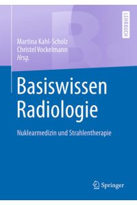 Basiswissen Radiologie: Nuklearmedizin und Strahlentherapie (Springer-Lehrbuch)